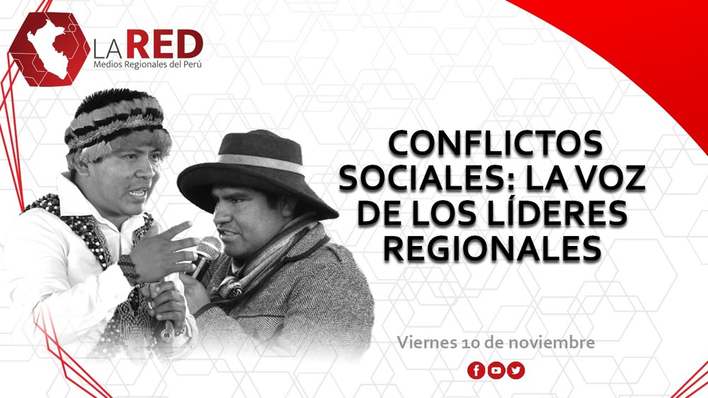 Red de Medios Regionales del Perú: Conflictos sociales, la voz de los líderes regionales