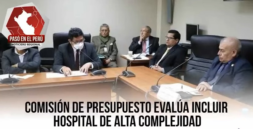 Comisión de Presupuesto evalúa incluir hospital de Alta Complejidad en Piura | Pasó en el Perú