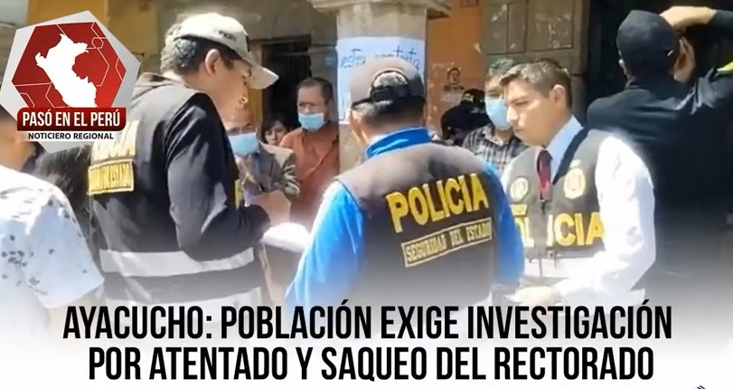 Ayacucho: Población exige investigación por atentado y saqueo del rectorado | Pasó en el Perú