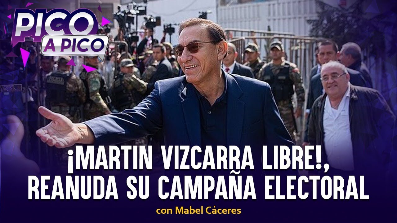¡MARTÍN VIZCARRA LIBRE!, reanuda su campaña electoral | Pico a Pico con Mabel Cáceres (VIDEO)