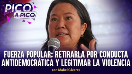 Fuerza Popular: retirarla por conducta antidemocrática y legitimar la violencia | Pico a Pico (VIDEO)