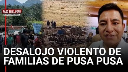PASÓ EN EL PERÚ: Cuatro familias de Pusa Pusa denuncian desalojo promovido por Autodema (VIDEO)