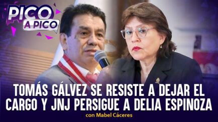 Tomás Gálvez se resiste a dejar el cargo y JNJ persigue a Delia Espinoza | Pico a Pico (VIDEO)