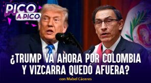 ¿Trump va ahora por Colombia y Vizcarra quedó afuera? | Pico a Pico con Mabel Cáceres (VIDEO)