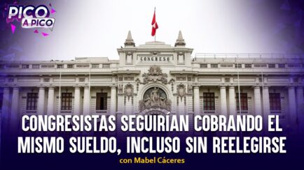 Congresistas seguirían cobrando el mismo sueldo, incluso si no son reelectos | Pico a Pico (VIDEO)
