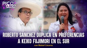 Roberto Sánchez duplica en preferencias a Keiko Fujimori en el sur | Pico a Pico con Mabel Cáceres (VIDEO)