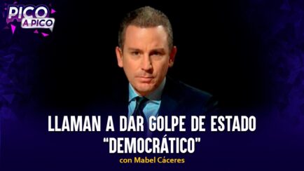 Llaman a dar golpe de estado “democrático” | Pico a Pico con Mabel Cáceres (VIDEO)