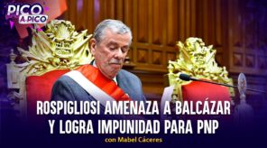 Rospigliosi amenaza a Balcázar y logra impunidad para PNP | Pico a Pico #FEEPERM2026 (VIDEO)